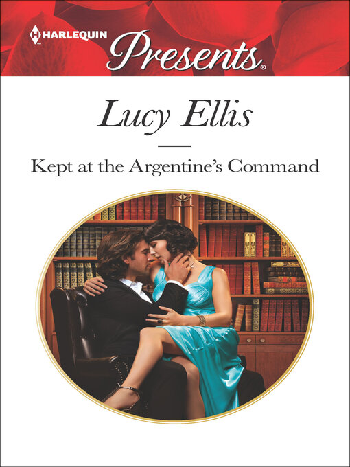 Title details for Kept At the Argentine's Command by Lucy Ellis - Available